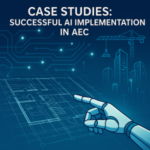 Case Studies: Successful AI Implementation in AEC